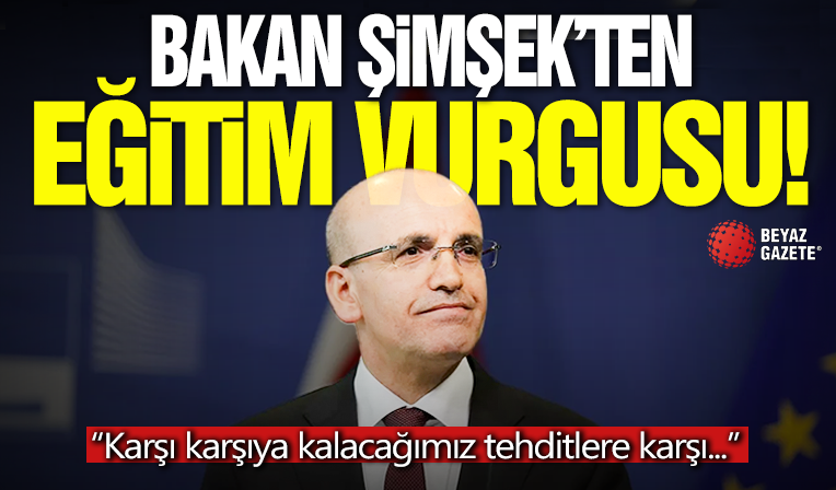 Bakan Şimşek'ten Eğitim Vurgusu! 'Karşı Karşıya Kalacağımız Tehditlere Karşı...'