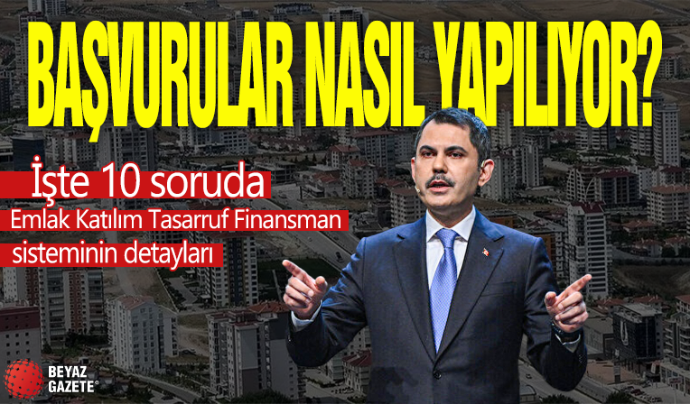 İşte 10 soruda Emlak Katılım Tasarruf Finansman sisteminin detayları: Başvurular nasıl yapılıyor?