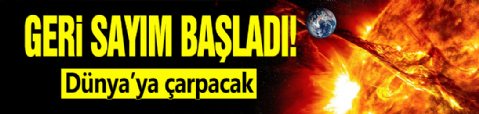 Geri sayım başladı! Dünya'ya çarpacak