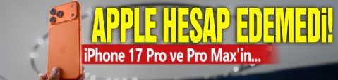 Apple hesap edemedi! iPhone 17 Pro ve Pro Max'in...