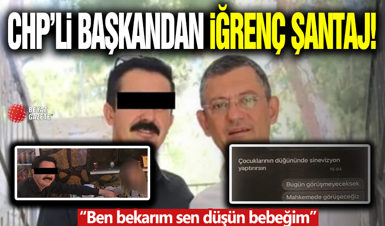 CHP'li İlçe Başkanından İğrenç Şantaj! 'İnternete Yayarım'