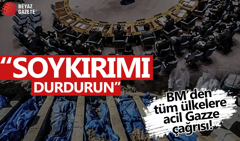 BM’den tüm ülkelere acil Gazze çağrısı: Soykırımı durdurun