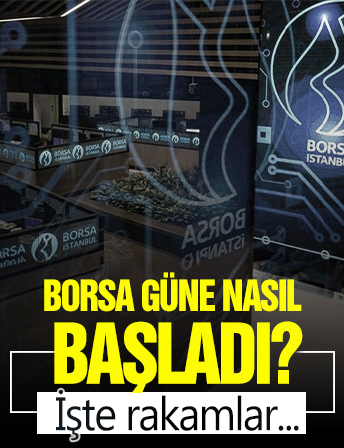 Borsa Güne Nasıl Başladı?