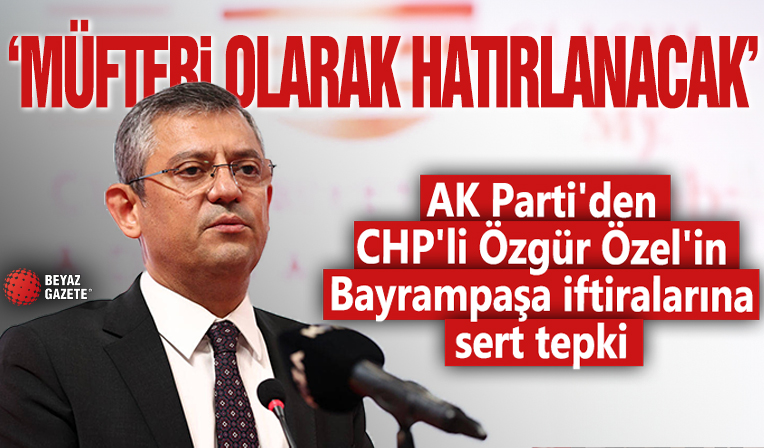 AK Parti'den CHP'li Özgür Özel'in Bayrampaşa iftiralarına sert tepki! 'Müfteri olarak hatırlanacak'