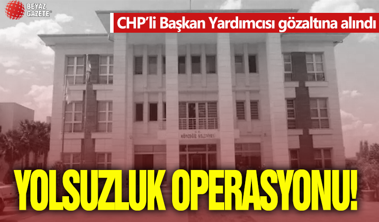 CHP’li Köyceğiz Belediyesine yolsuzluk operasyonu! Başkan yardımcısı gözaltında