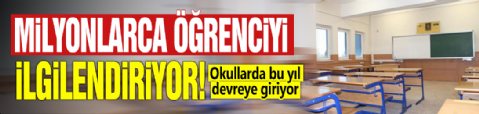 Milyonlarca öğrenciyi ilgilendiriyor! Okullarda bu yıl devreye giriyor