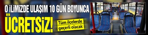 O ilimizde ulaşım 10 gün boyunca ücretsiz! Tüm ilçelerde geçerli olacak