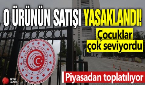 O ürünün satışı yasaklandı! Piyasadan toplatılıyor