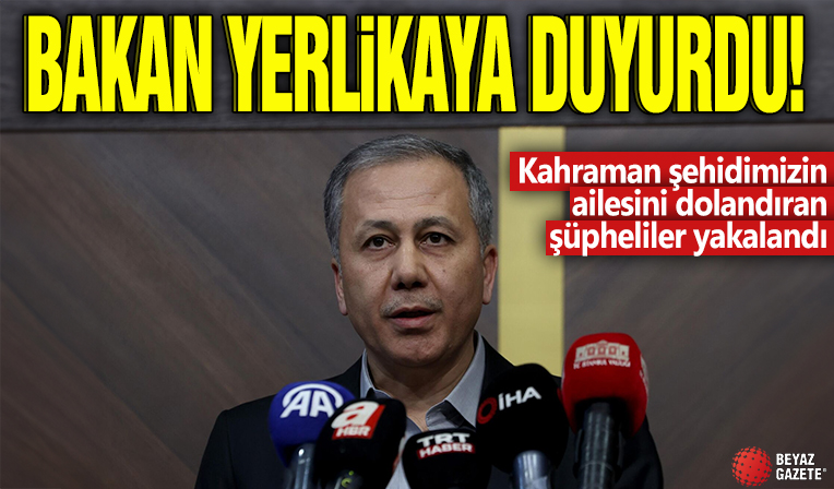 Bakan Yerlikaya duyurdu!Kahraman şehidimizin ailesini dolandıran şüpheliler yakalandı
