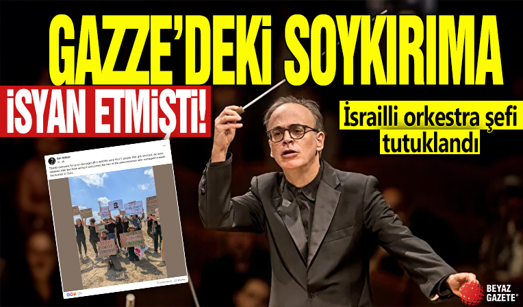 Gazze'deki soykırıma isyan etmişti! İsrailli orkestra şefi tutuklandı