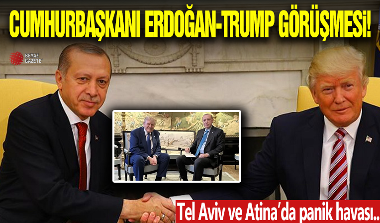 Cumhurbaşkanı Erdoğan-Trump Görüşmesi! Atina ve Tel Aviv'de Korku Hakim...