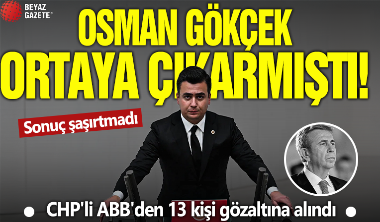 Osman Gökçek ortaya çıkarmıştı! Sonuç şaşırtmadı:CHP'li ABB'den 13 kişi gözaltına alındı