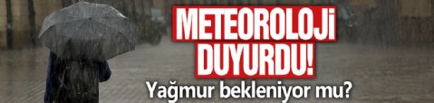 Meteoroloji'den hava durumu uyarısı: Yağış olacak mı?