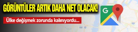 Harita Uygulaması Bulanık Görüntülerden Kurtuldu!