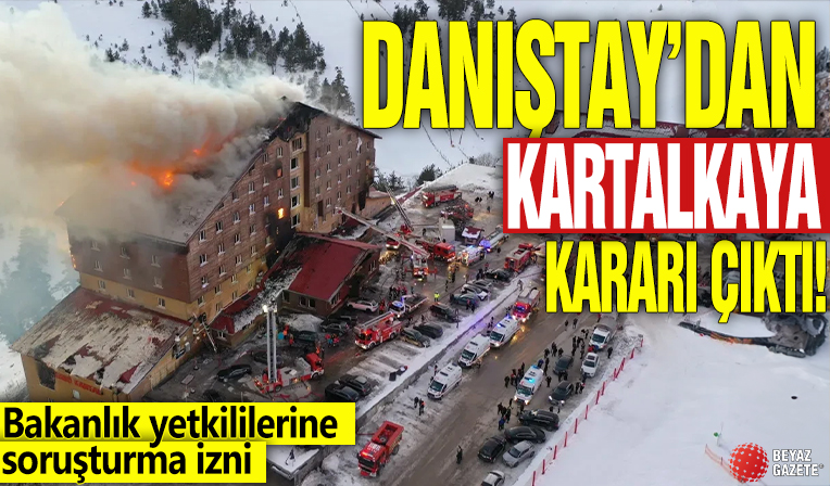 Danıştay'dan Kartalkaya kararı çıktı! Bakanlık yetkililerine soruşturma izni