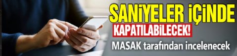 Saniyeler içinde kapatılabilecek! MASAK tarafından incelenecek