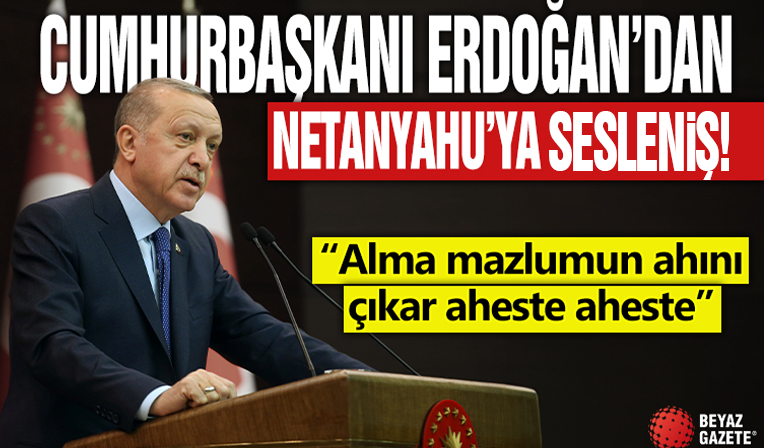 Cumhurbaşkanı Erdoğan Netanyahu'ya seslendi! 