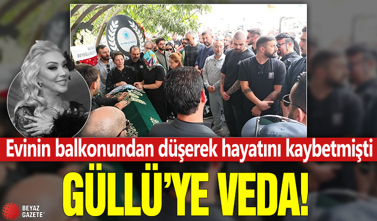Güllü'ye veda! Evinin balkonundan düşerek hayatını kaybetmişti