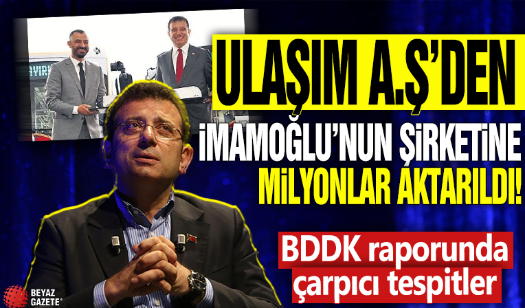 Ulaşım A.Ş'den Ekrem İmamoğlu'nun şirketine milyonlar aktarıldı! BDDK raporunda çarpıcı tespitler