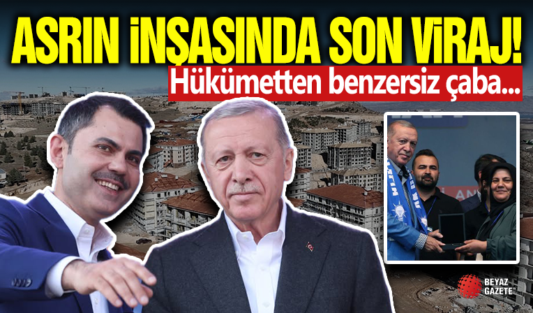 Asrın İnşasında Son Viraj! Hükümetten Görülmemiş Çaba...