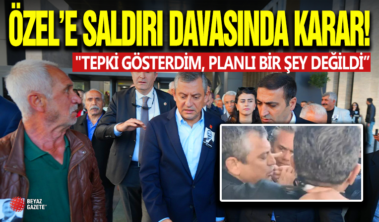 Özel'e Saldırı Davasında Karar!