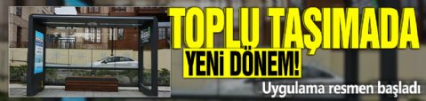 Toplu taşımada yeni dönem! Uygulama resmen başladı
