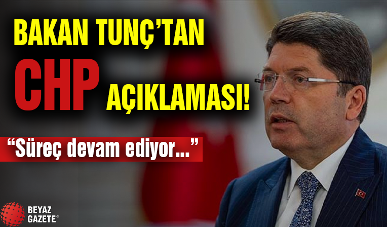 Bakan Tunç'tan Açıklamalar! ' Süreç devam ediyor... '