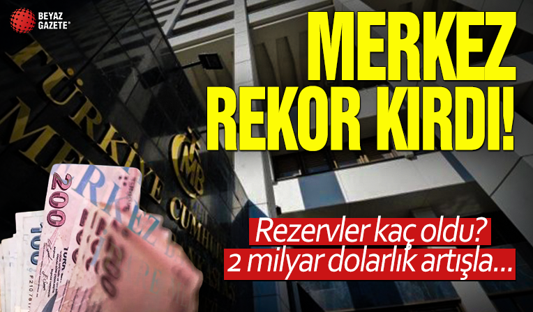 Merkez Bankası rezervleri rekor kırdı