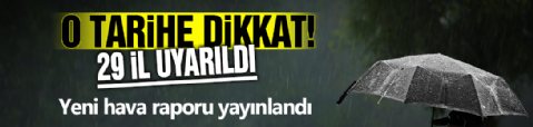 Meteoroloji'den yeni hava durumu raporu! O tarihe dikkat: 29 il için sağanak uyarısı