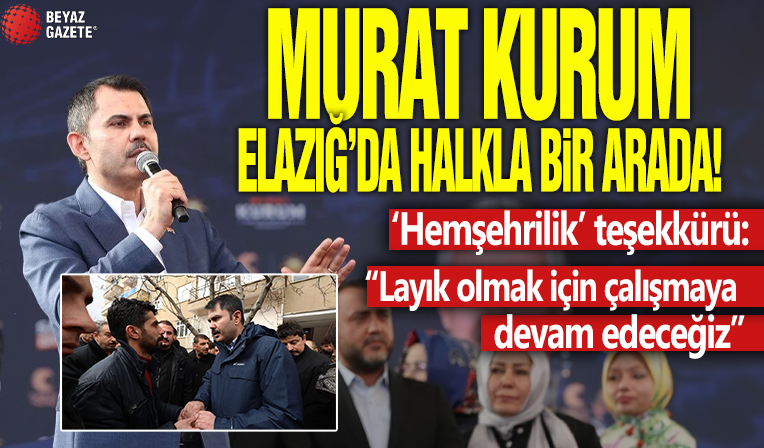 Murat Kurum'dan Elazığ'a 'Hemşehrilik' Teşekkürü!