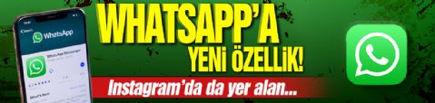 WhatsApp'a o özellik geliyor! Instagram'da da yer alan...