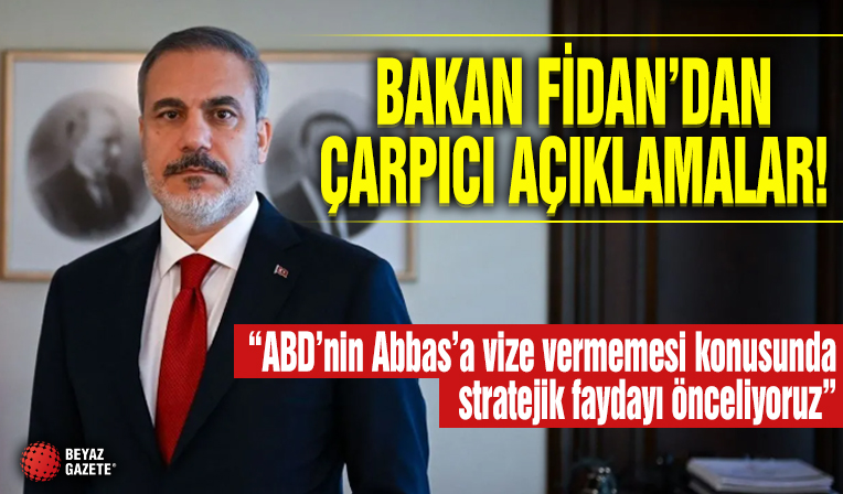 Dışişleri Bakanı Hakan Fidan: ABD’nin Abbas’a vize vermemesi konusunda stratejik faydayı önceliyoruz