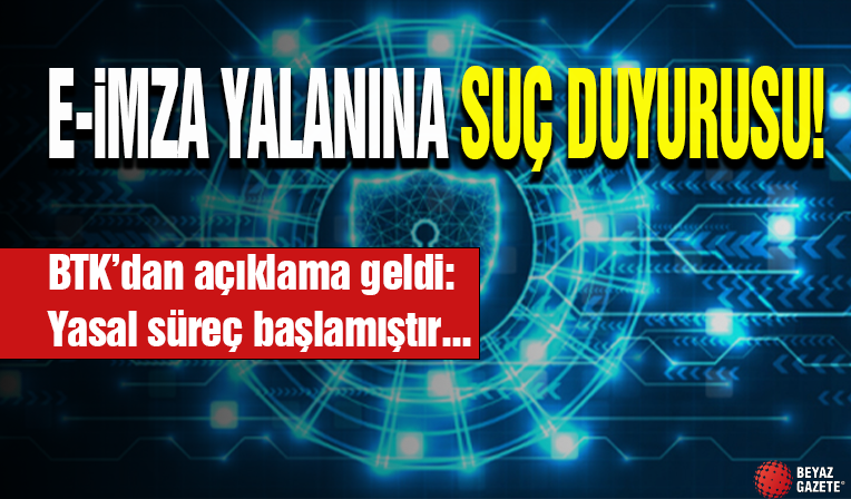 E-İmza Yalanına Suç Duyurusu! BTK Açıkladı...