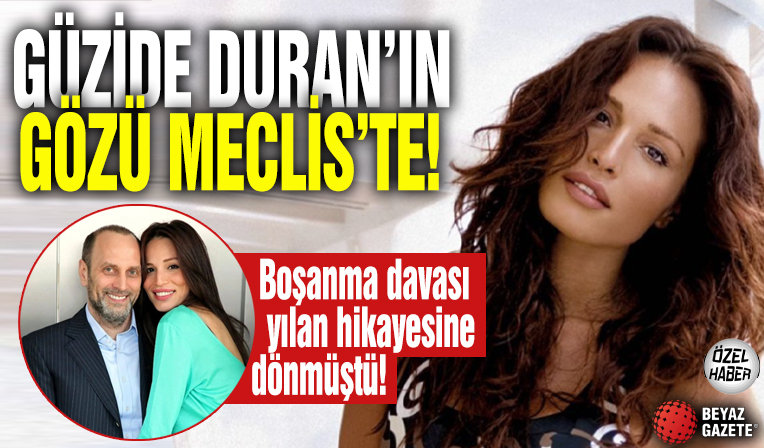 Güzide Duran’ın Gözü Meclis’te!