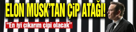 Elon Musk'tan Çip Atağı! 'En iyisi olacak...'