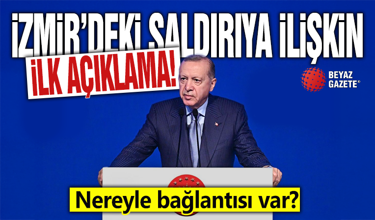 Cumhurbaşkanı Erdoğan'dan İzmir'deki saldırıya ilişkin ilk açıklama
