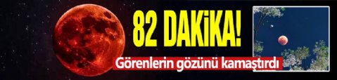'Kanlı Ay' tüm dünyada göz kamaştırdı! Tam 82 dakika sürdü