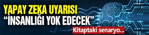 Yapay Zeka İnsanlığı Yok Edecek!