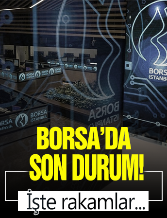 Borsa'da son durum! Nasıl başladı?