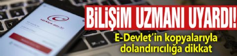 Bilişim uzmanı uyardı! E-Devlet’in kopyalarıyla dolandırıcılığa dikkat