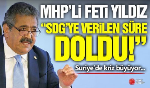 MHP'li Feti Yıldız: SDG'ye Verilen Süre Doldu!