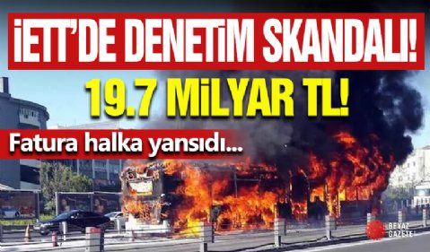 Denetimsiz İETT! 19.7 Milyar...