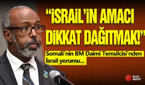Somali'nin BM Daimi Temsilcisi Abukar Dahir Osman 'İsrail'in Amacı Dikkat Dağıtmak!'