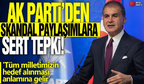 AK Parti'den skandal paylaşımlara sert tepki! 'Tüm milletimizin hedef alınması anlamına gelir'
