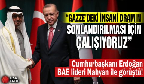 Cumhurbaşkanı Erdoğan BAE lideri Nahyan ile görüştü! İşte ele alınan konular