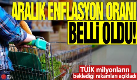 Aralık enflasyon oranı belli oldu! TÜİK milyonların beklediği rakamları açıkladı