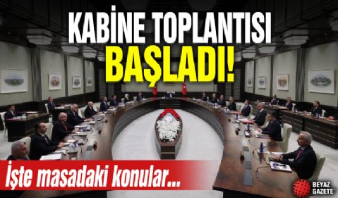 Kabine Toplantısı başladı! İşte masadaki konular...