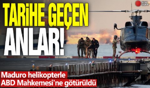 Tarihe geçen anlar! Maduro, helikopterle ABD Mahkemesi'ne götürüldü
