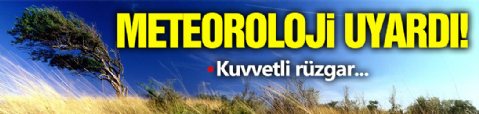 Meteoroloji Uyardı! Kuvvetli Rüzgar...