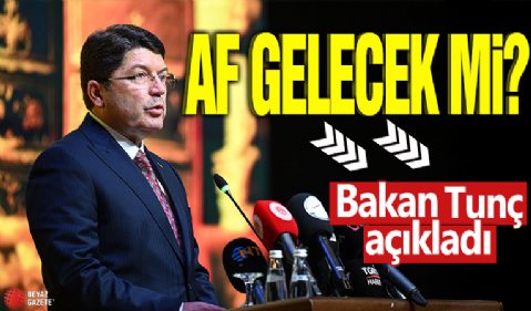 Bakan Tunç açıkladı! Af gelecek mi?